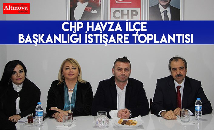 CHP Havza İlçe Başkanlığı İstişare Toplantısı