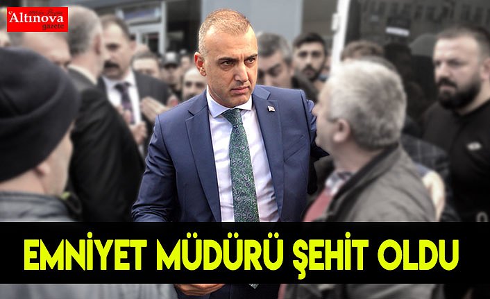 Emniyet Müdürü Altuğ Verdi şehit oldu