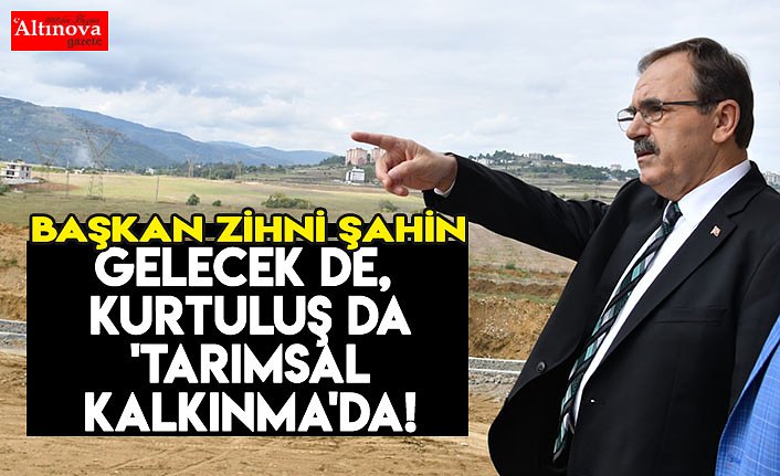 Gelecek de, kurtuluş da 'TARIMSAL KALKINMA'da!