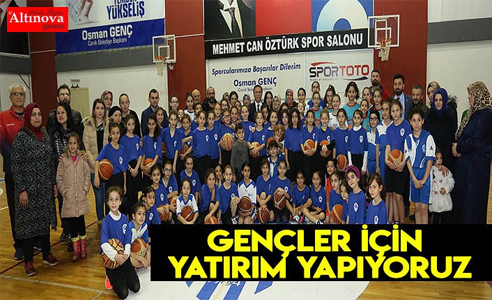 Gençler için yatırım yapıyoruz