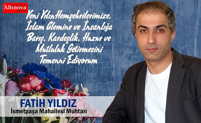 İsmetpaşa Mahalle Muhtarı Yıldız’dan Yeni Yıl Mesajı