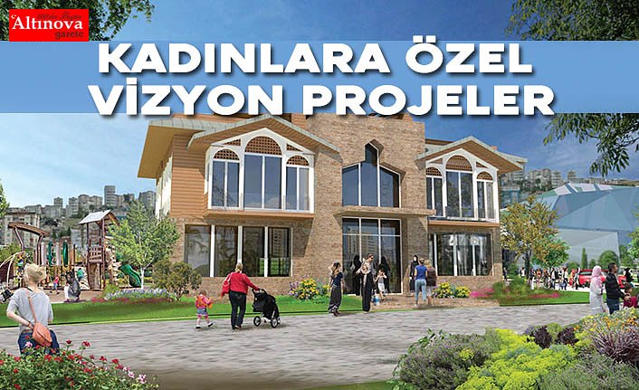 Kadınlara özel vizyon projeler