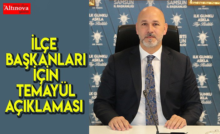 KARADUMAN'DAN İLÇE BAŞKANLARI İÇİN TEMAYÜL AÇIKLAMASI  