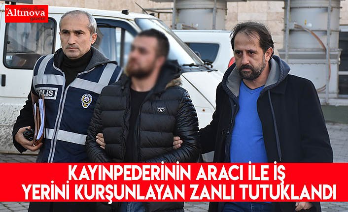 Kayınpederinin aracı ile iş yerini kurşunlayan zanlı tutuklandı