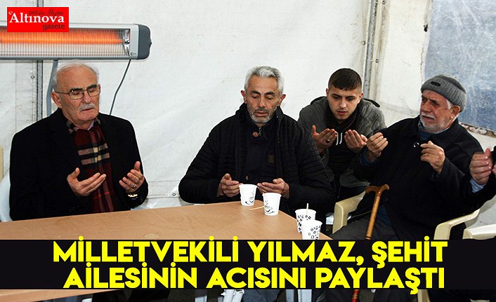 Milletvekili Yılmaz, şehit ailesinin acısını paylaştı