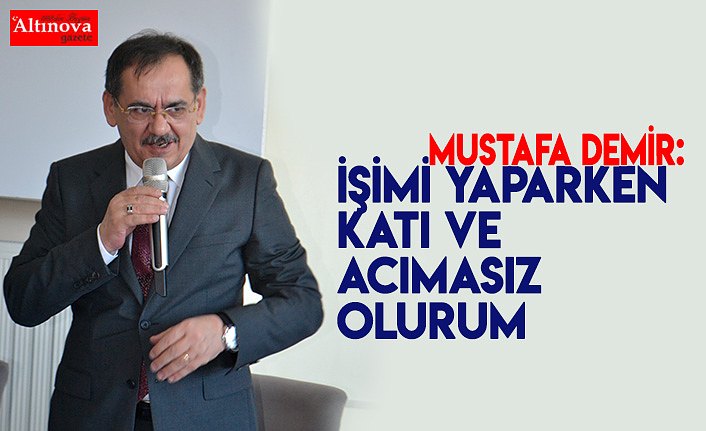 Mustafa Demir:  İşimi Yaparken Acımam
