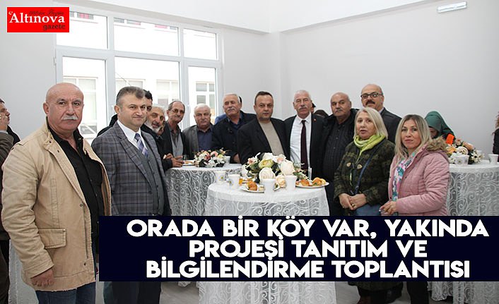 Orada Bir Köy Var, Yakında” projesi Tanıtım ve Bilgilendirme Toplantısı