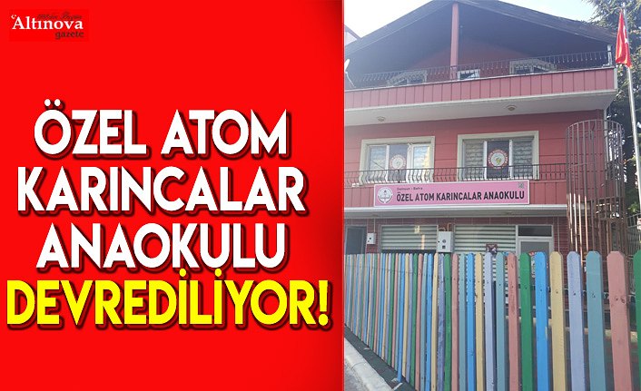 Özel Atom Karıncalar Anaokulu devrediliyor