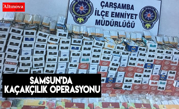Samsun'da kaçakçılık operasyonu
