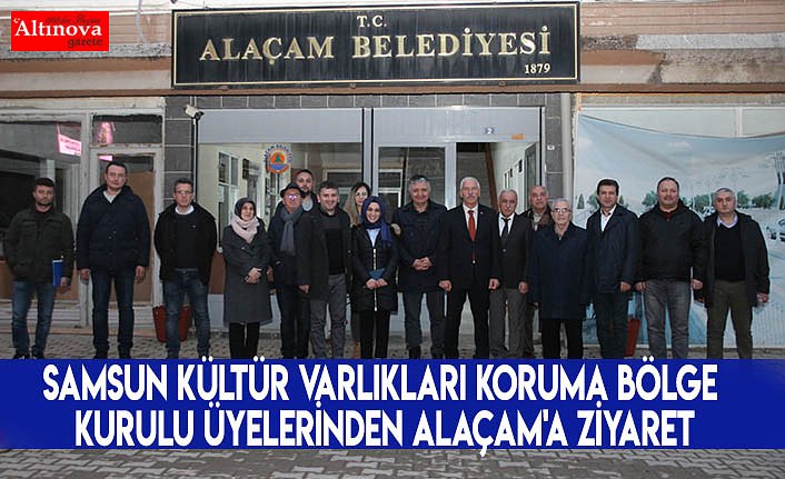 Samsun Kültür Varlıkları Koruma Bölge Kurulu Üyelerinden Alaçam'a Ziyaret