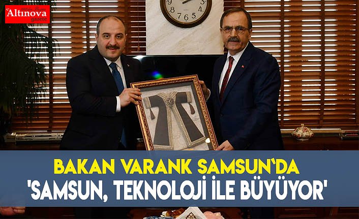'Samsun, teknoloji ile büyüyor'