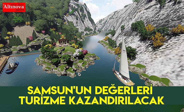 Samsun'un değerleri turizme kazandırılacak