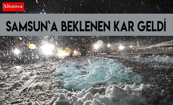 Samsun`a beklenen kar geldi