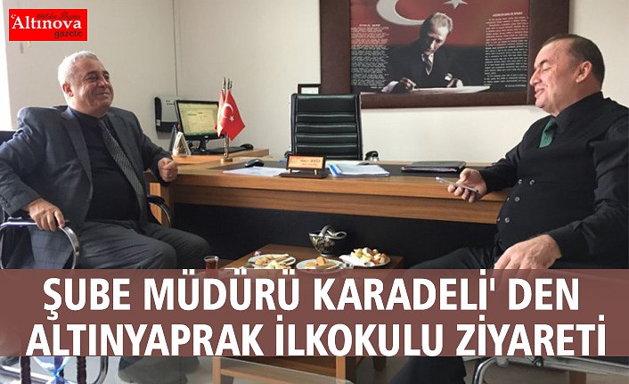 ŞUBE MÜDÜRÜ KARADELİ' DEN ALTINYAPRAK İLKOKULU ZİYARETİ