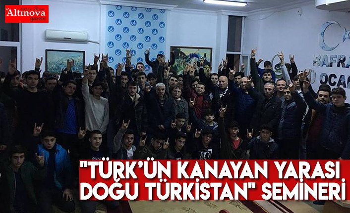 "Türk’ün Kanayan yarası Doğu Türkistan" semineri