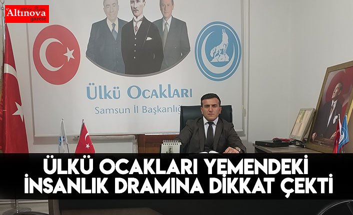 ÜLKÜ OCAKLARI YEMENDEKİ İNSANLIK DRAMINA DİKKAT ÇEKTİ