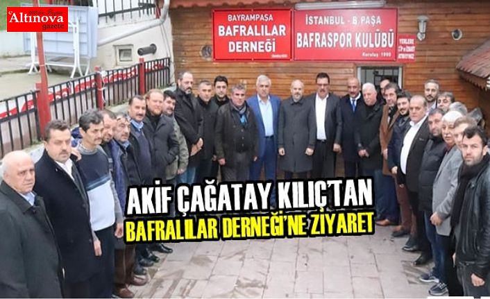 Akif Çağatay Kılıç’tan Bafralılar Derneği’ne Ziyaret