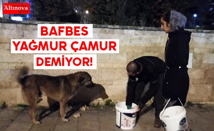 BAFBES YAĞMUR ÇAMUR DEMİYOR!