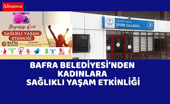 BAFRA BELEDİYESİ’NDEN KADINLARA SAĞLIKLI YAŞAM ETKİNLİĞİ