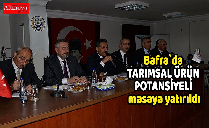 Bafra`da TARIMSAL ÜRÜN POTANSİYELİ masaya yatırıldı