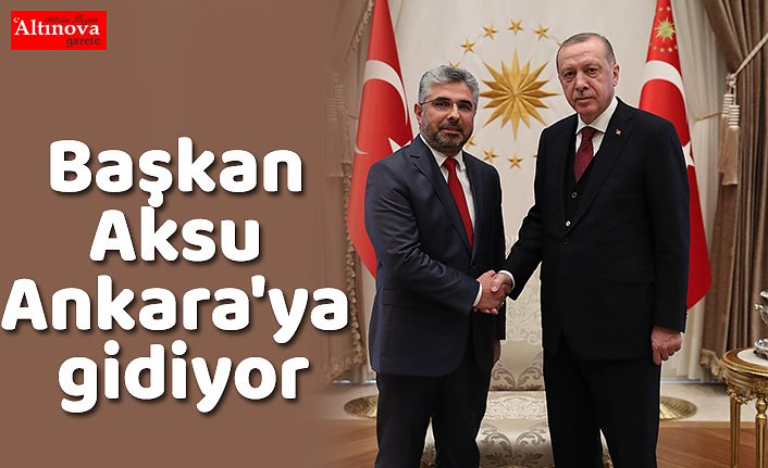 Başkan Aksu Ankara'ya gidiyor