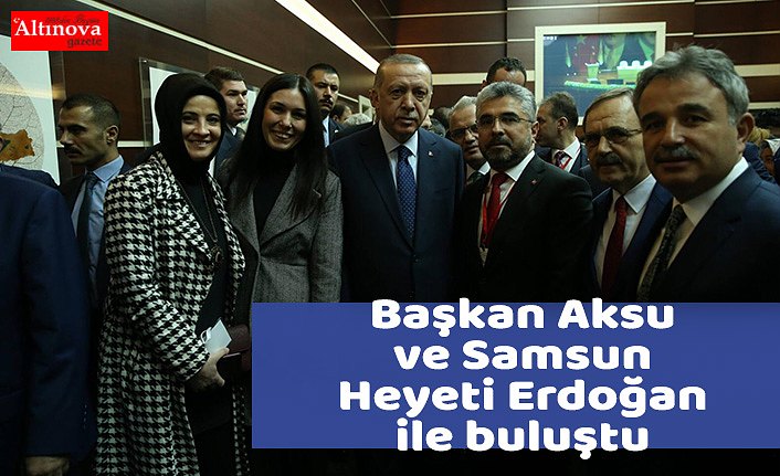 Başkan Aksu ve Samsun Heyeti Erdoğan ile buluştu 