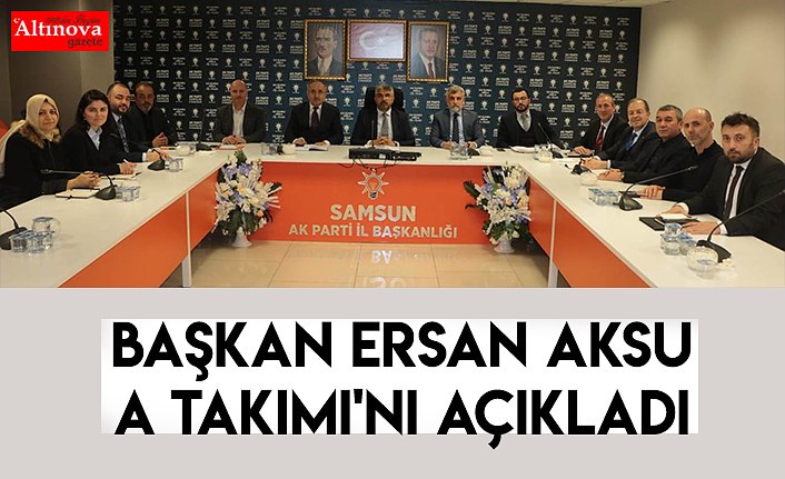 Başkan Ersan Aksu A Takımı'nı açıkladı 