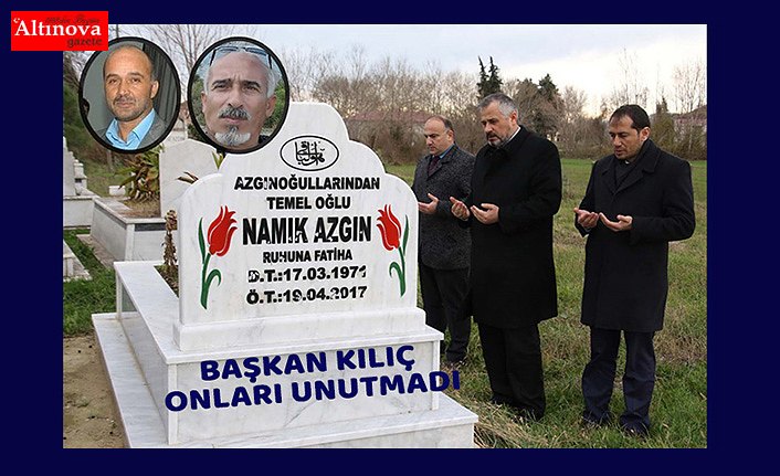 BAŞKAN KILIÇ ONLARI UNUTMADI