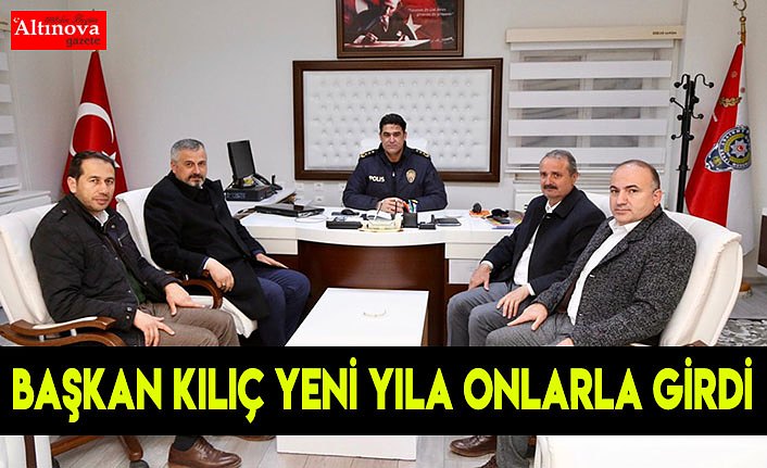 BAŞKAN KILIÇ YENİ YILA ONLARLA GİRDİ
