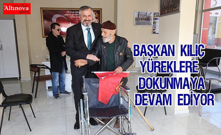 BAŞKAN KILIÇ YÜREKLERE DOKUNMAYA DEVAM EDİYOR