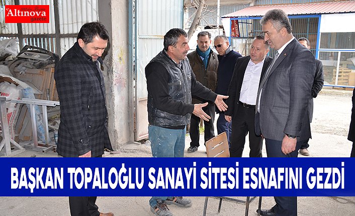 Başkan Topaloğlu Sanayii Sitesi Esnafını Gezdi