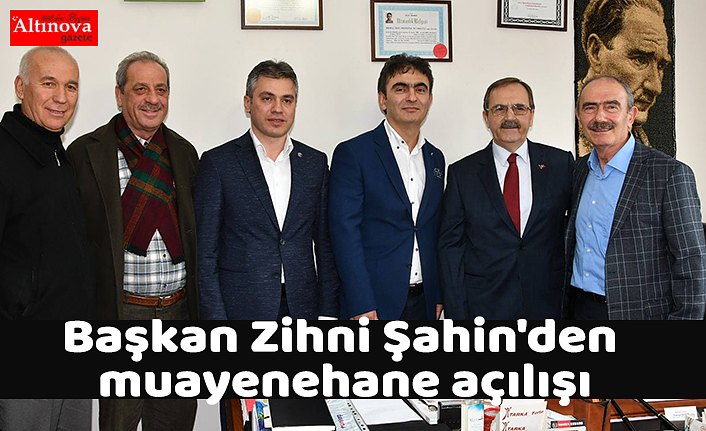 Başkan Zihni Şahin'den muayenehane açılışı