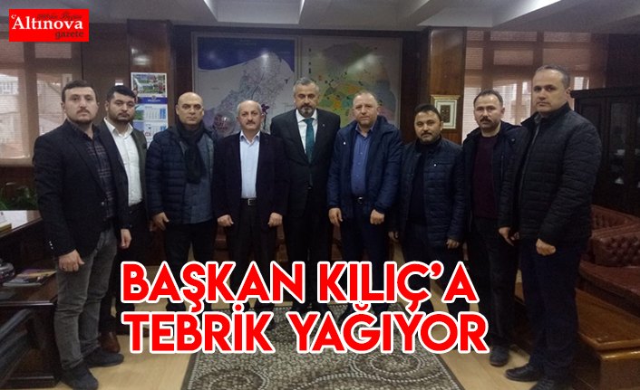 BAŞKAN KILIÇ’A TEBRİK YAĞIYOR