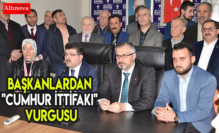 Başkanlardan "Cumhur İttifakı" vurgusu