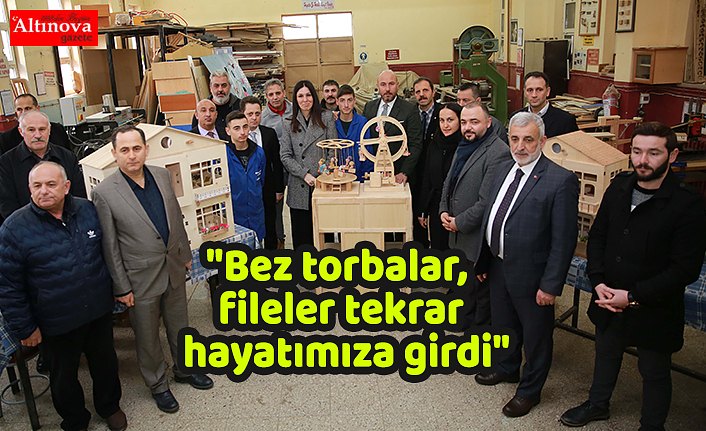 "Bez torbalar, fileler tekrar hayatımıza girdi"