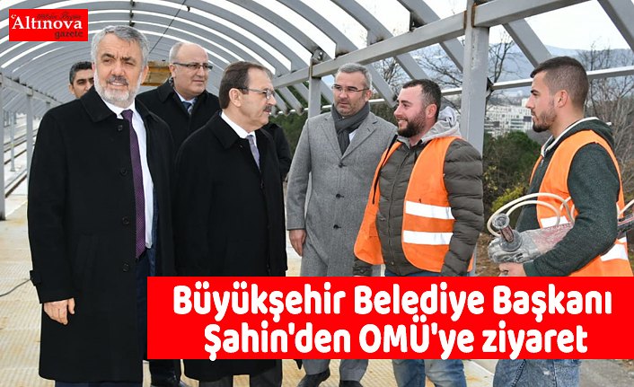 Büyükşehir Belediye Başkanı Şahin'den OMÜ'ye ziyaret