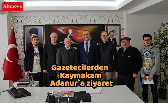 Gazetecilerden Kaymakam Adanur`a ziyaret