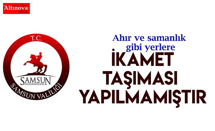 "İlimizde ahır ve samanlık gibi yerlere ikamet taşıması yapılmamıştır" 