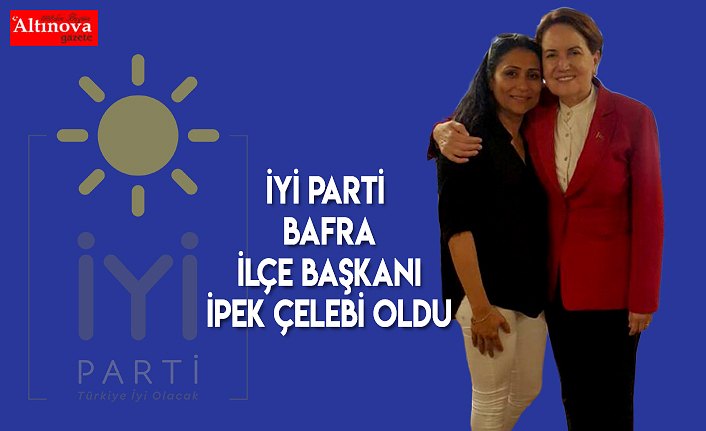İyi Parti Bafra ilçe Başkanı İpek Çelebi oldu