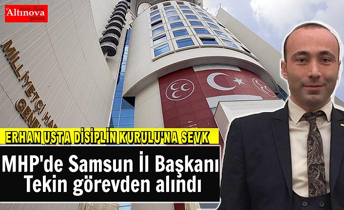MHP'de Samsun İl Başkanı Tekin görevden alındı