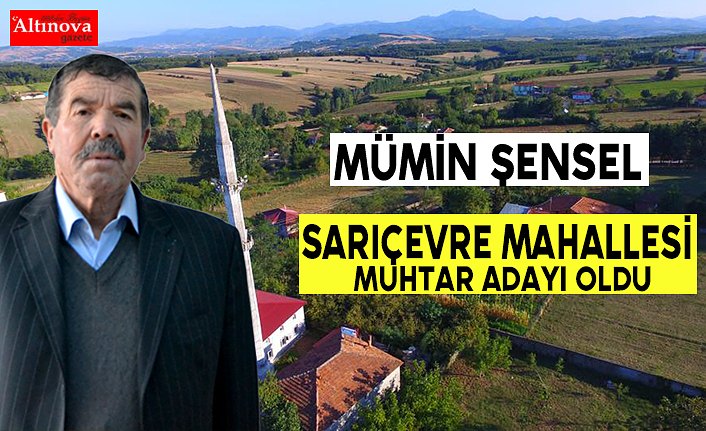 Mümin Şensel Sarıçevre Mahallesi Muhtar Adayı oldu
