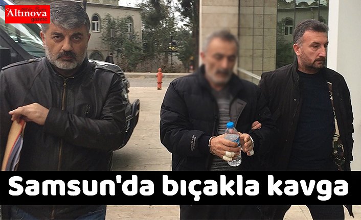 Samsun'da bıçakla kavga