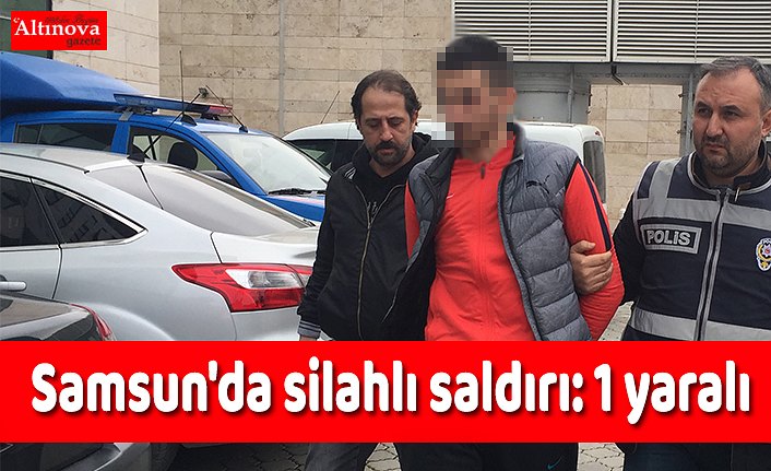 Samsun'da silahlı saldırı: 1 yaralı