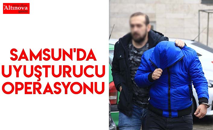 Samsun'da uyuşturucu operasyonu