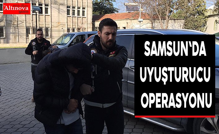 Samsun'da uyuşturucu operasyonu