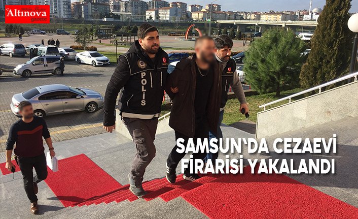 Samsun'da cezaevi firarisi yakalandı