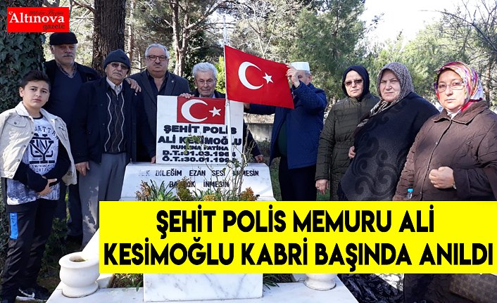 ŞEHİT POLİS MEMURU ALİ KESİMOĞLU KABRİ BAŞINDA ANILDI