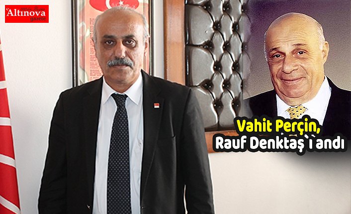 Vahit Perçin, Rauf Denktaş`ı andı