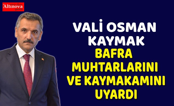 Vali Osman Kaymak uyardı!