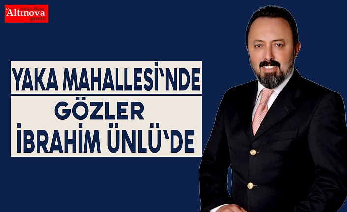 Yaka Mahallesi'nde Gözler İbrahim Ünlü'de